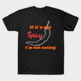 If it´s not spicy I´m not eating T-Shirt